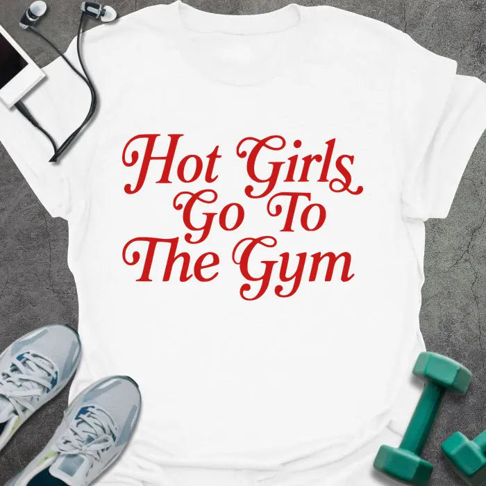 Hot Girls T-Shirt - Gym Graphic Tee - Gift for Gym Lovers