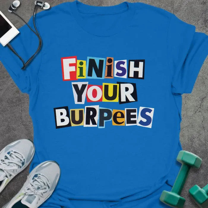 Finish Burpees T-Shirt - Gym Graphic Tee - Gift for Gym Lovers - Unisex