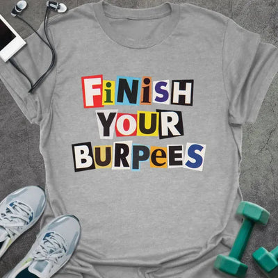 Finish Burpees T-Shirt - Gym Graphic Tee - Gift for Gym Lovers - Unisex