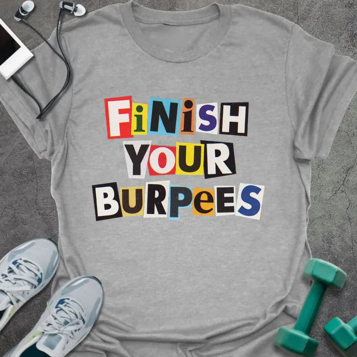 Finish Burpees T-Shirt - Gym Graphic Tee - Gift for Gym Lovers - Unisex