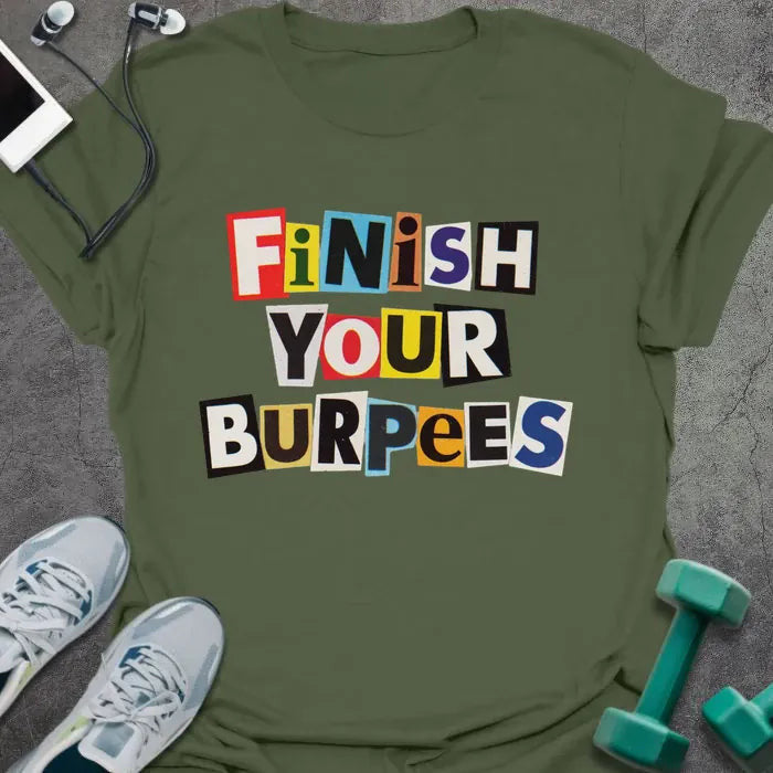 Finish Burpees T-Shirt - Gym Graphic Tee - Gift for Gym Lovers - Unisex