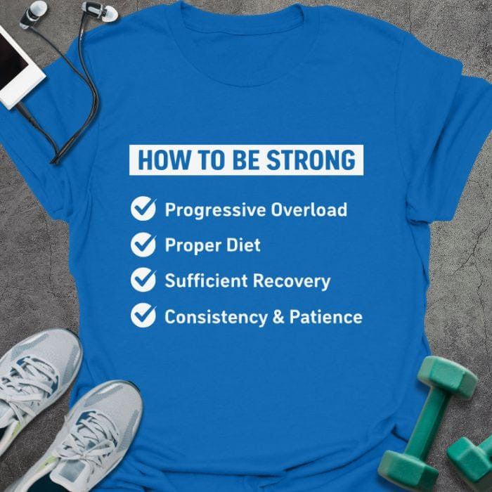 Be Strong T-Shirt - Gym Graphic Tee - Gift for Gym Lovers - Unisex