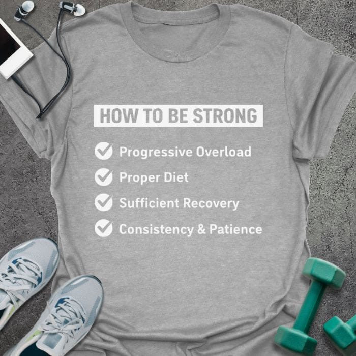 Be Strong T-Shirt - Gym Graphic Tee - Gift for Gym Lovers - Unisex