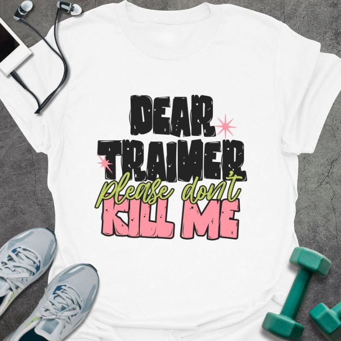 Dear Trainer T-Shirt - Gym Graphic Tee - Gift for Gym Lovers - Unisex