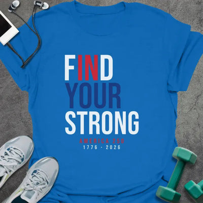 Find Strong T-Shirt - Gym Graphic Tee - Gift for Gym Lovers - Unisex