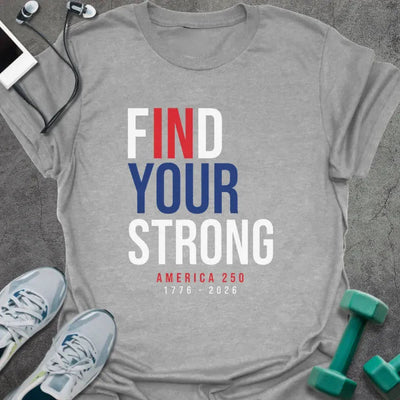 Find Strong T-Shirt - Gym Graphic Tee - Gift for Gym Lovers - Unisex