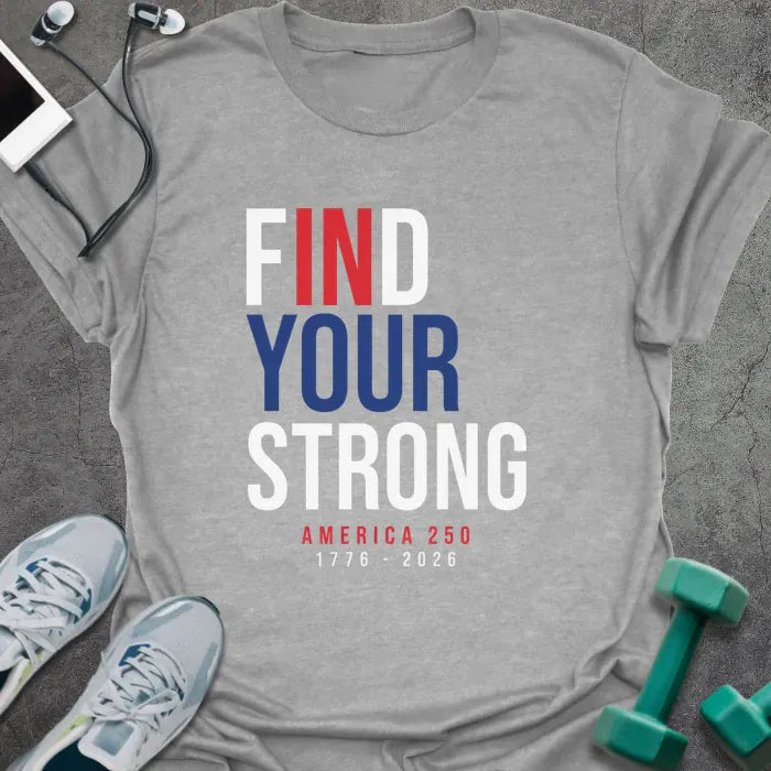 Find Strong T-Shirt - Gym Graphic Tee - Gift for Gym Lovers - Unisex