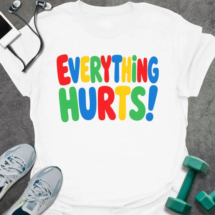 Everything Hurts T-Shirt - Gym Graphic Tee - Gift for Gym Lovers - Unisex