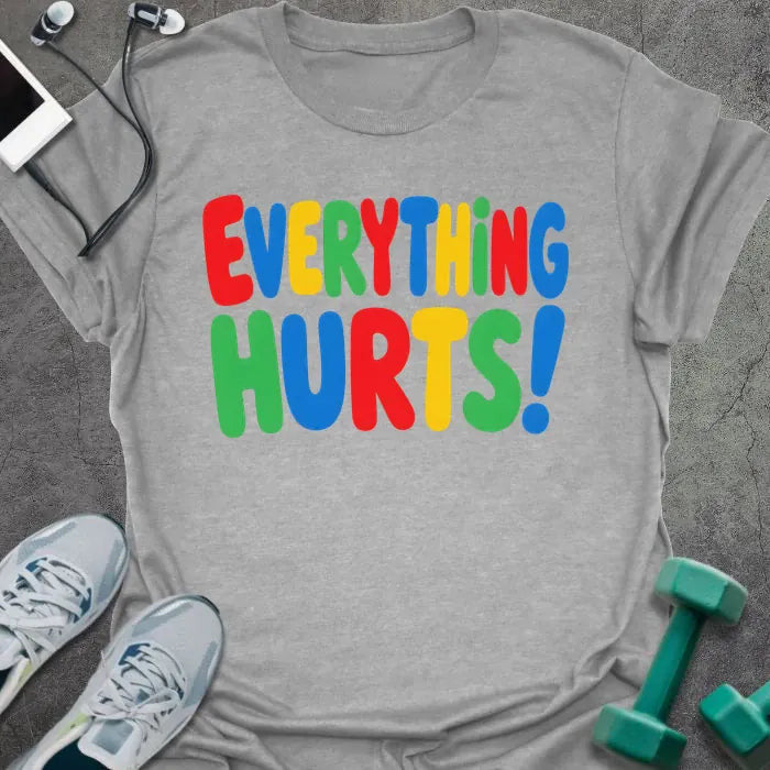 Everything Hurts T-Shirt - Gym Graphic Tee - Gift for Gym Lovers - Unisex