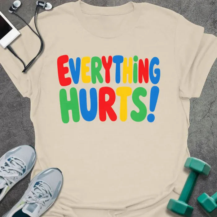 Everything Hurts T-Shirt - Gym Graphic Tee - Gift for Gym Lovers - Unisex