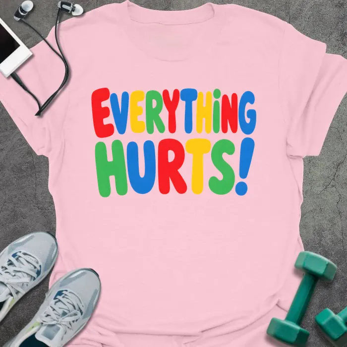 Everything Hurts T-Shirt - Gym Graphic Tee - Gift for Gym Lovers - Unisex