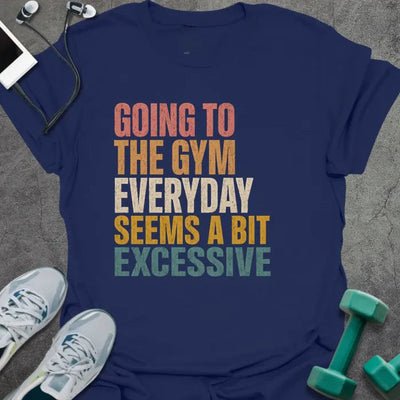 Bit Excessive T-Shirt - Gym Graphic Tee - Gift for Gym Lovers - Unisex