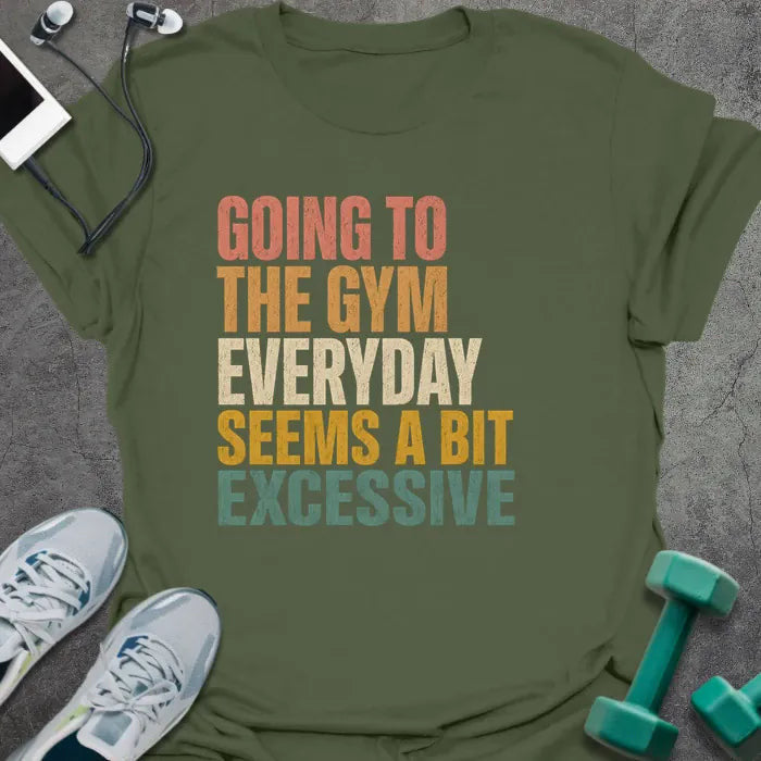 Bit Excessive T-Shirt - Gym Graphic Tee - Gift for Gym Lovers - Unisex