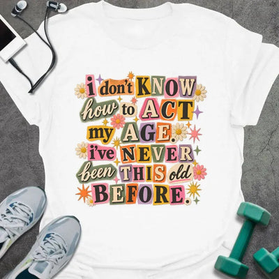 Act Age T-Shirt - Gym Graphic Tee - Gift for Gym Lovers - Unisex