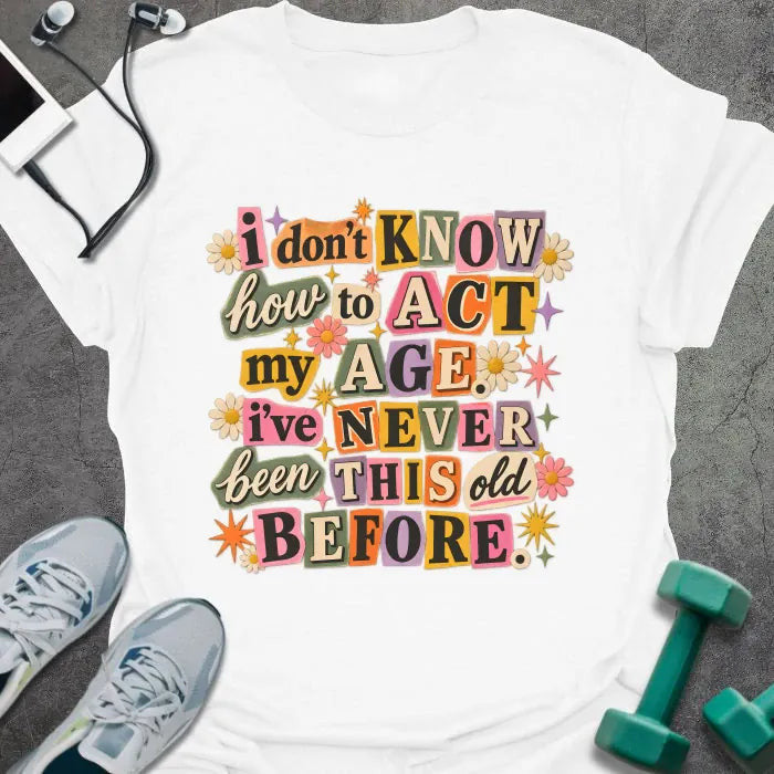 Act Age T-Shirt - Gym Graphic Tee - Gift for Gym Lovers - Unisex
