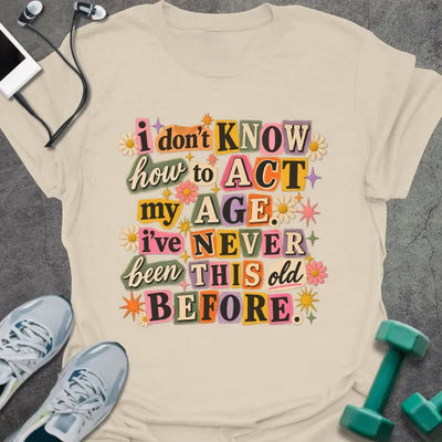 Act Age T-Shirt - Gym Graphic Tee - Gift for Gym Lovers - Unisex