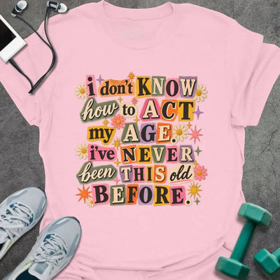 Act Age T-Shirt - Gym Graphic Tee - Gift for Gym Lovers - Unisex