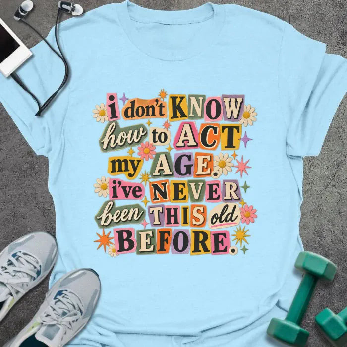 Act Age T-Shirt - Gym Graphic Tee - Gift for Gym Lovers - Unisex
