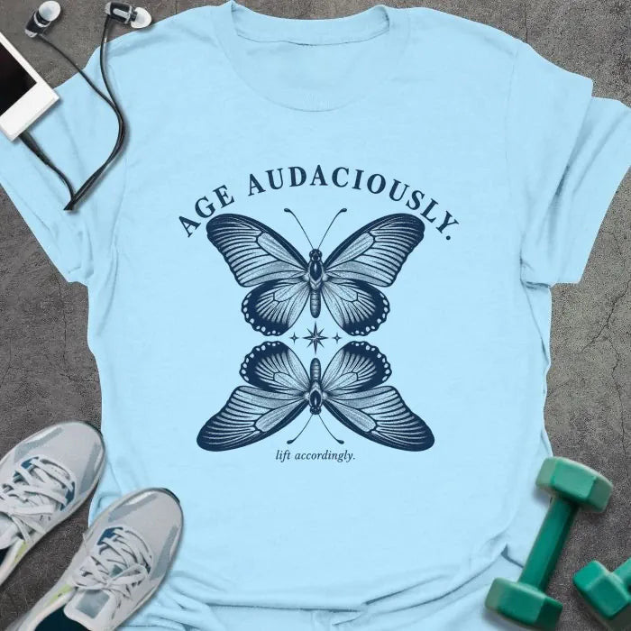 Age Audaciously T-Shirt - Gym Graphic Tee - Gift for Gym Lovers - Unisex