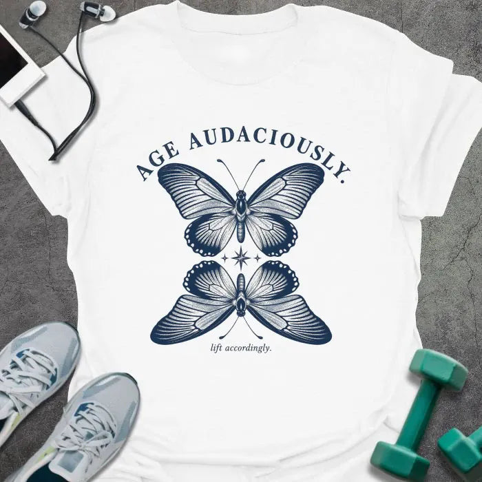 Age Audaciously T-Shirt - Gym Graphic Tee - Gift for Gym Lovers - Unisex