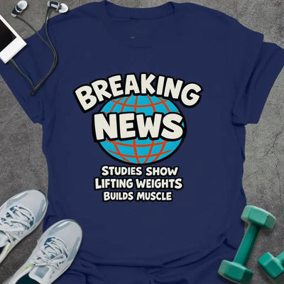 Breaking News T-Shirt - Gym Graphic Tee - Gift for Gym Lovers - Unisex