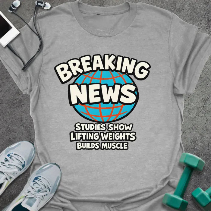 Breaking News T-Shirt - Gym Graphic Tee - Gift for Gym Lovers - Unisex