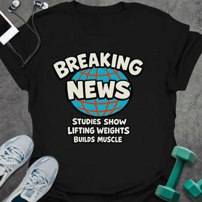 Breaking News T-Shirt - Gym Graphic Tee - Gift for Gym Lovers - Unisex
