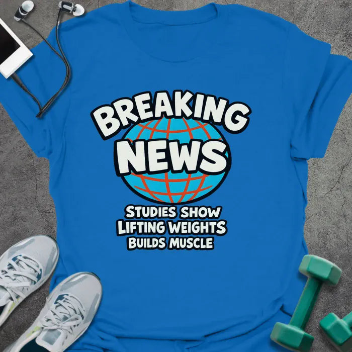 Breaking News T-Shirt - Gym Graphic Tee - Gift for Gym Lovers - Unisex