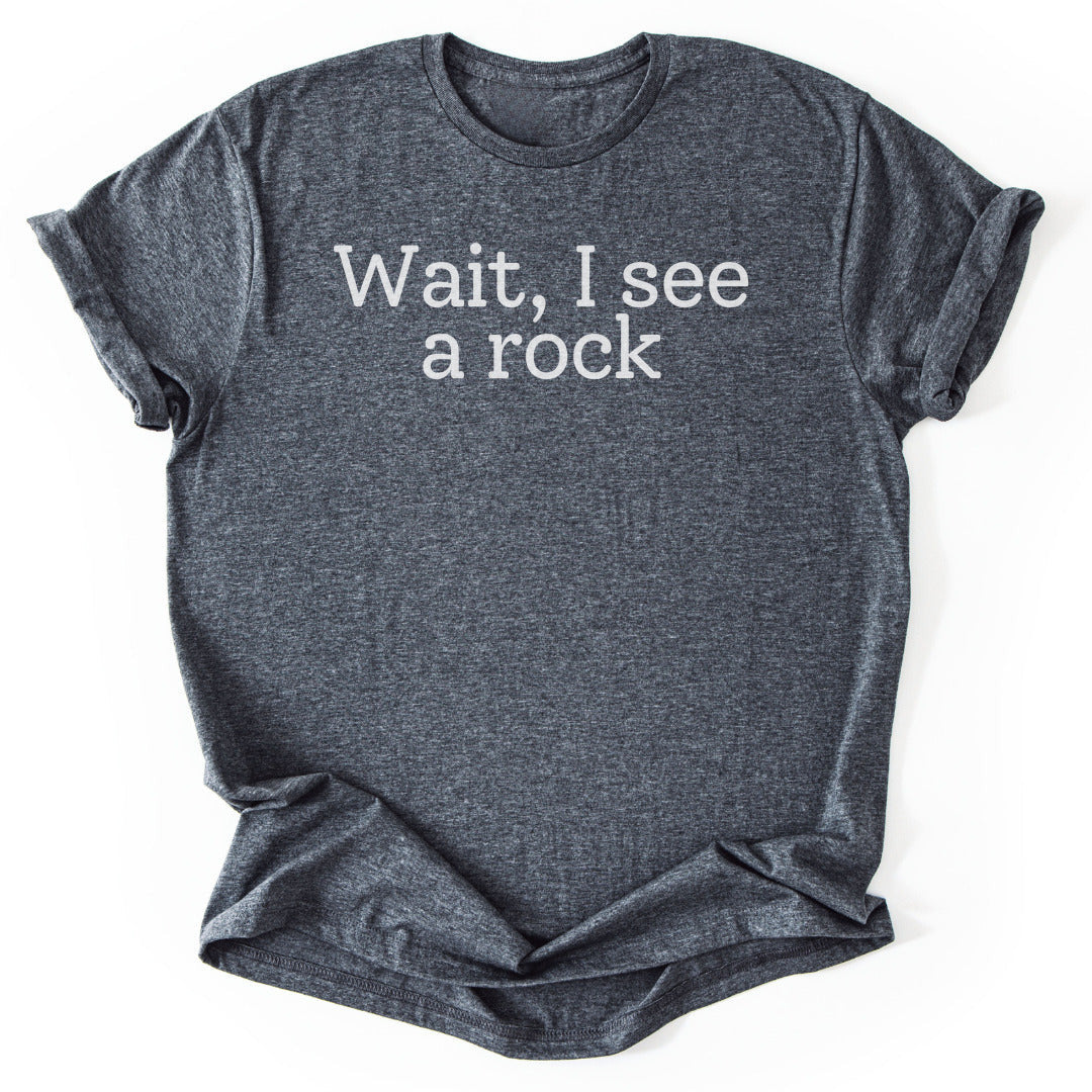 Wait, I see a rock Funny T-Shirt - Nature Graphic Tee - Gift for Nature Lovers - Unisex