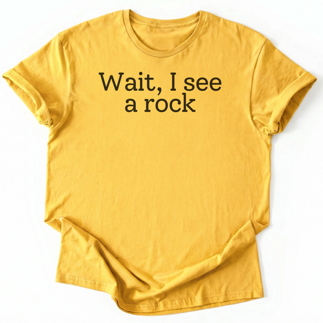 Wait, I see a rock Funny T-Shirt - Nature Graphic Tee - Gift for Nature Lovers - Unisex