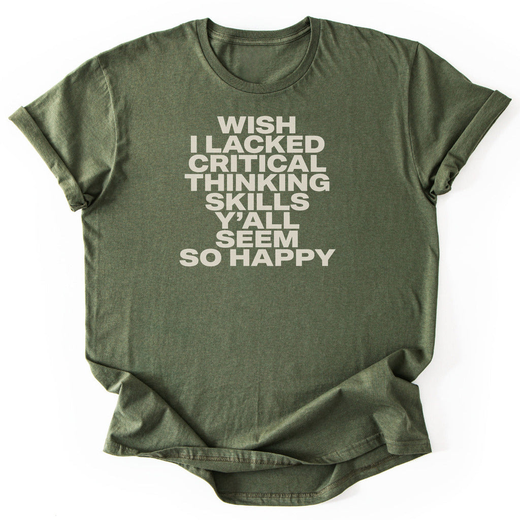 Wish I Lacked Critical Thinking Skills Y'all Seem So Happy T-Shirt - Nature Graphic Tee - Gift for Nature Lovers - Unisex