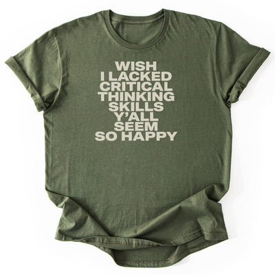 Wish I Lacked Critical Thinking Skills Y'all Seem So Happy T-Shirt - Nature Graphic Tee - Gift for Nature Lovers - Unisex