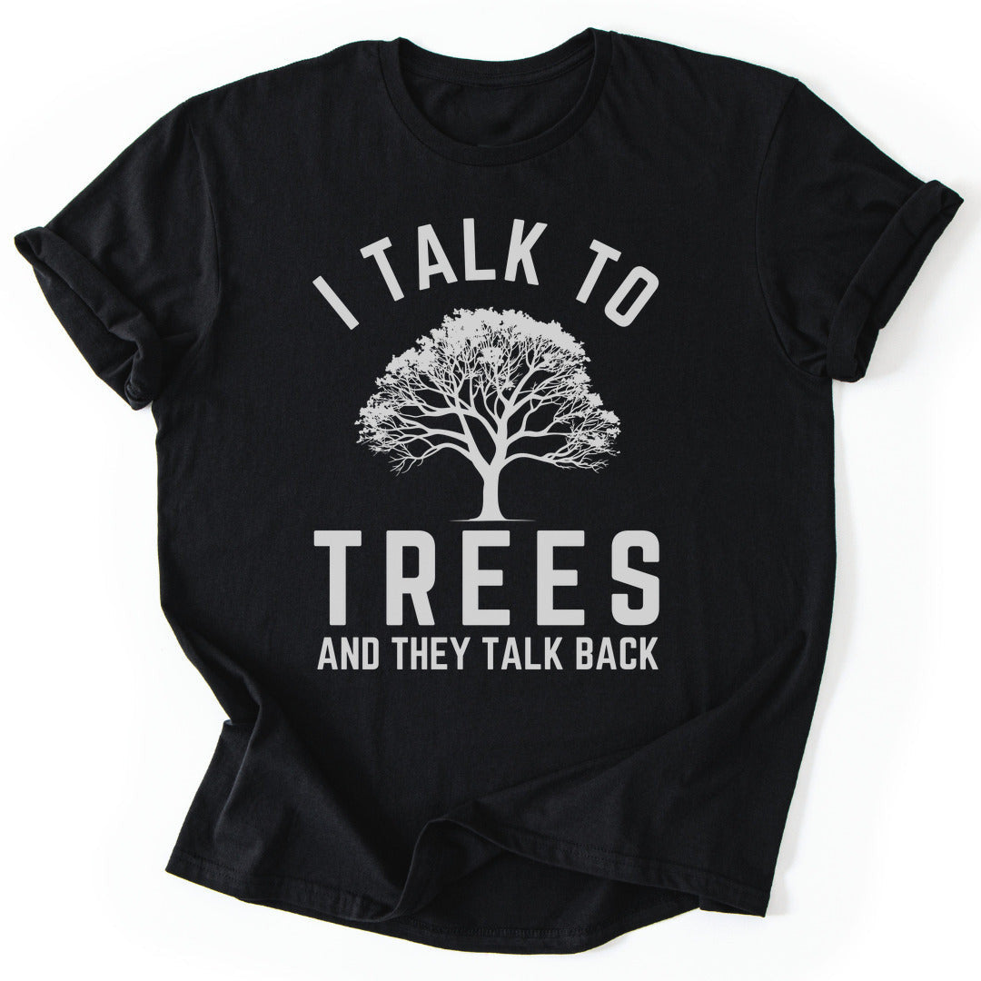 I Talk To Trees T-Shirt - Nature Graphic Tee - Gift for Nature Lovers - Unisex