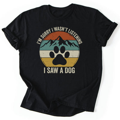 Distracted By Dogs T-Shirt - Nature Graphic Tee - Gift for Nature Lovers - Unisex