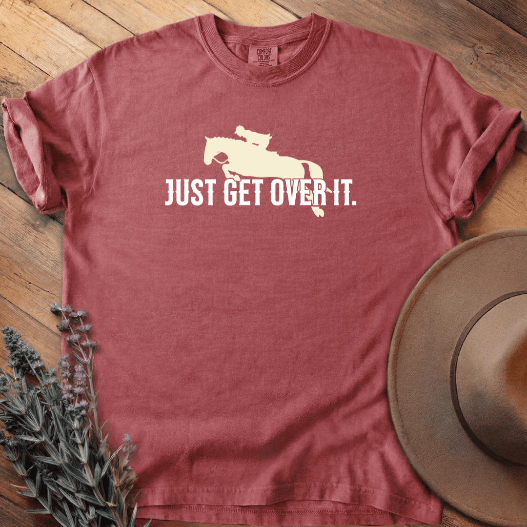 Just Get Over It T-Shirt - Horse Graphic Tee - Gift for Horse Lovers - Unisex