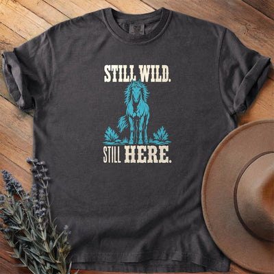 Still Wild Still Here T-Shirt - Horse Graphic Tee - Gift for Horse Lovers - Unisex