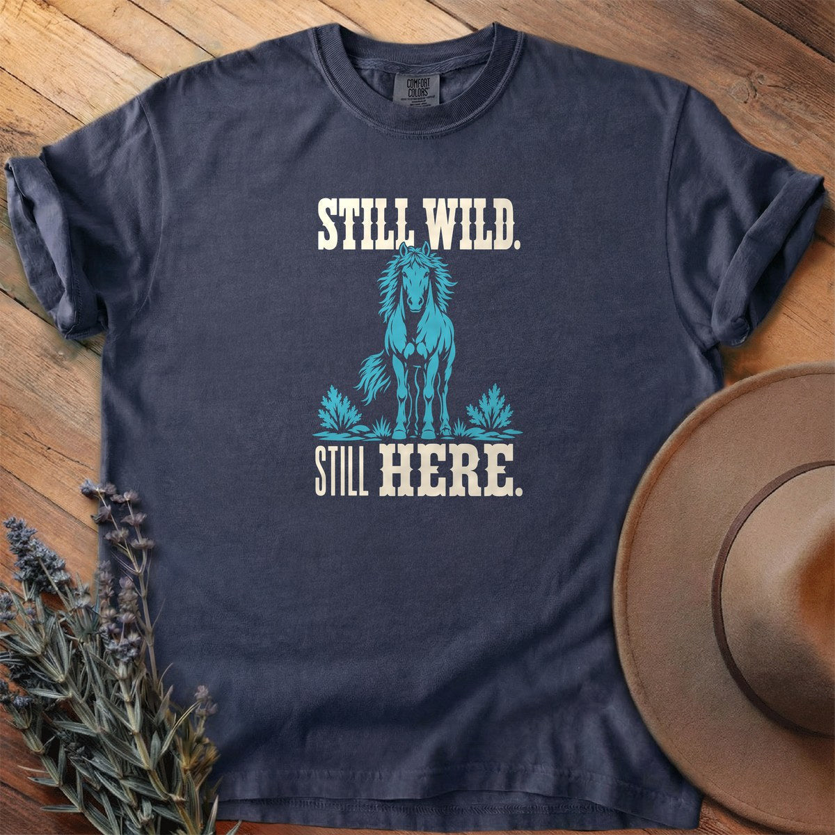 Still Wild Still Here T-Shirt - Horse Graphic Tee - Gift for Horse Lovers - Unisex