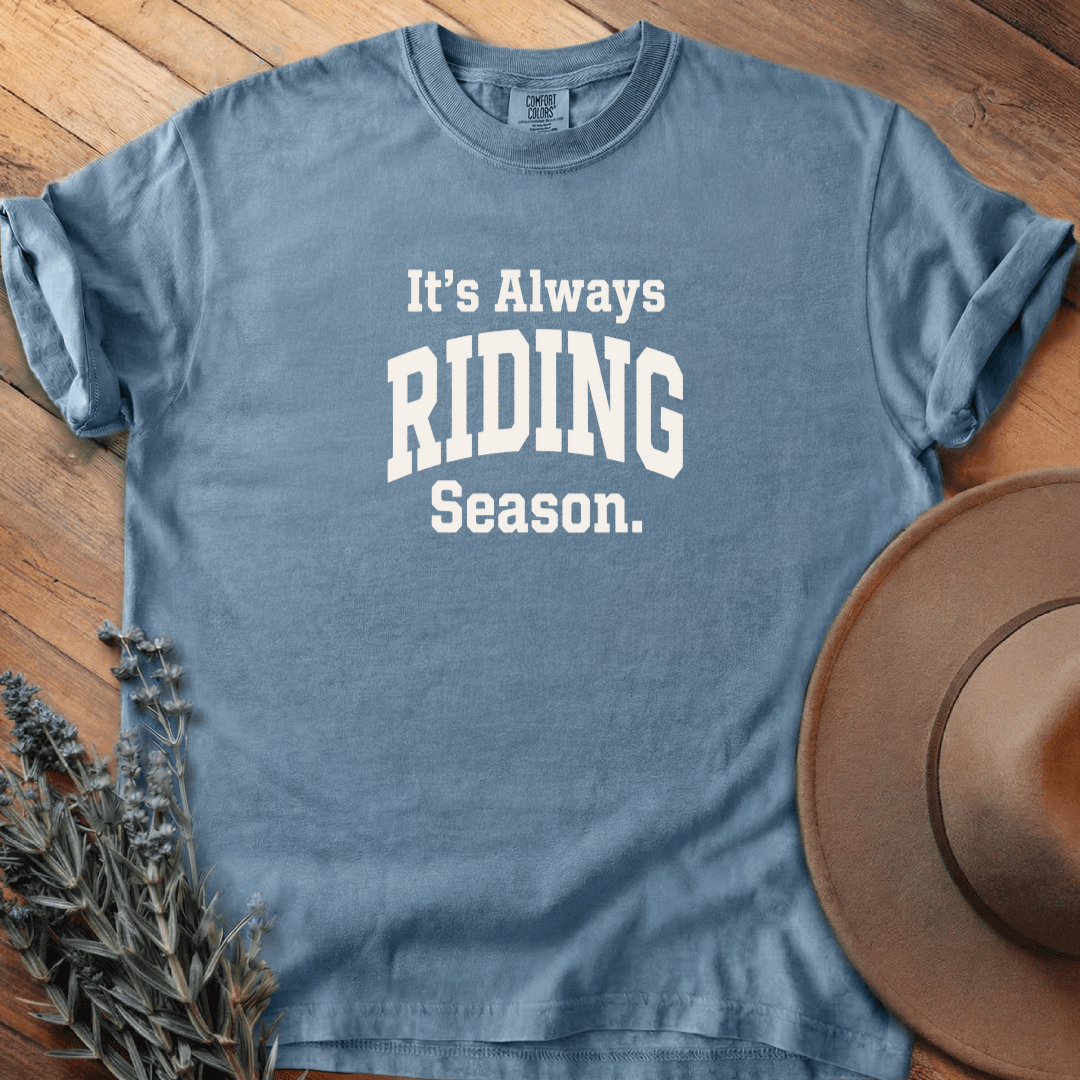 It is Always Riding Season T-Shirt - Horse Graphic Tee - Gift for Horse Lovers - Unisex