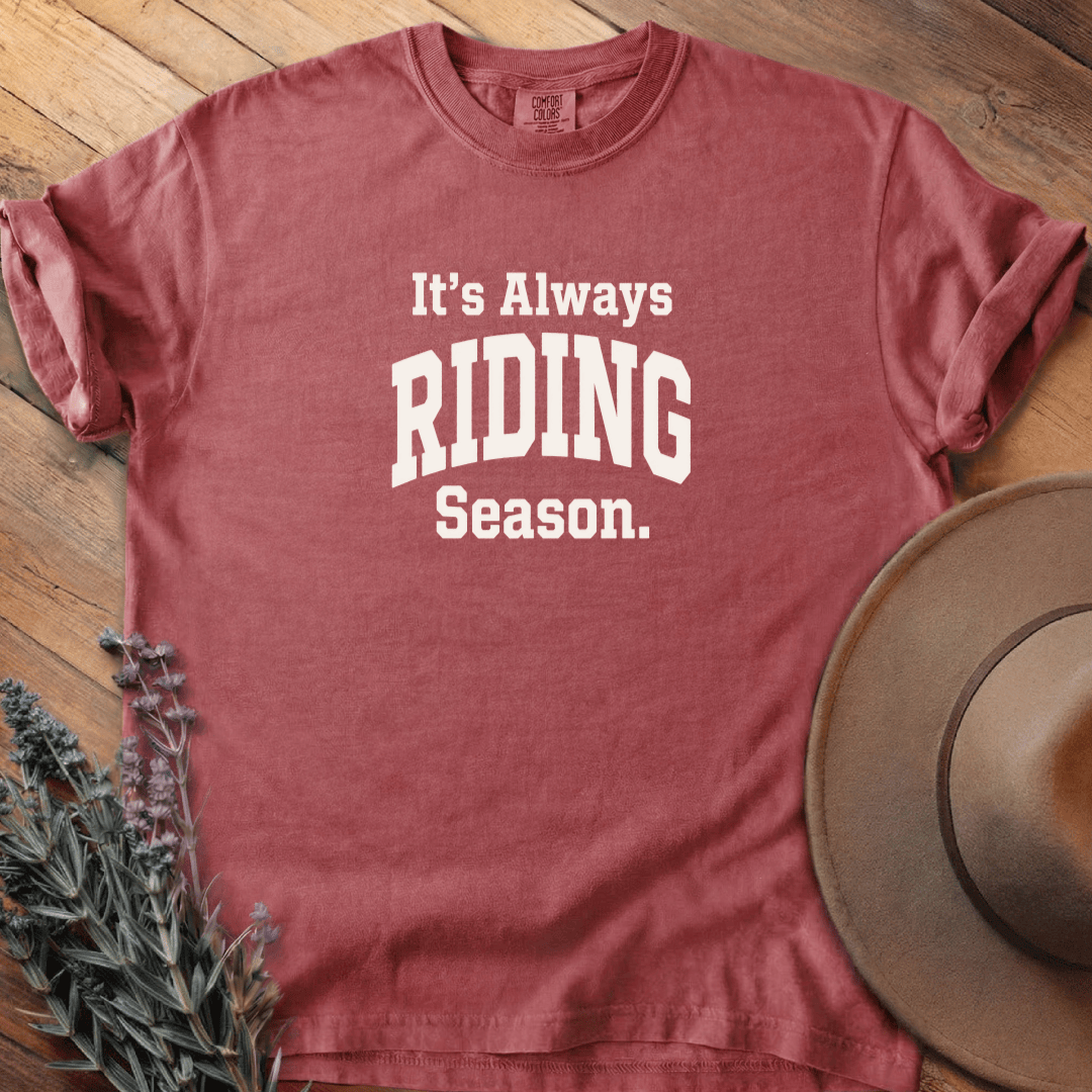 It is Always Riding Season T-Shirt - Horse Graphic Tee - Gift for Horse Lovers - Unisex