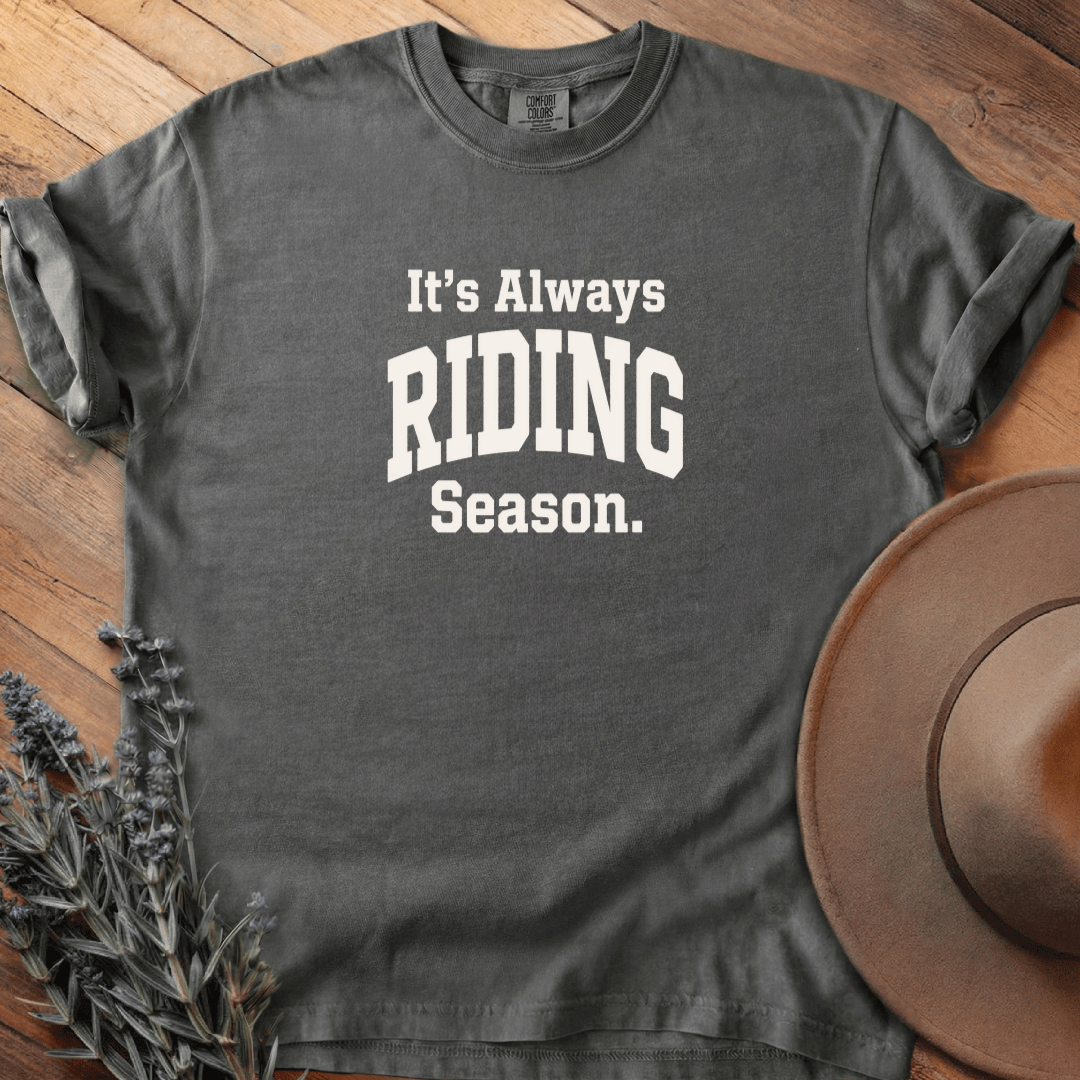 It is Always Riding Season T-Shirt - Horse Graphic Tee - Gift for Horse Lovers - Unisex