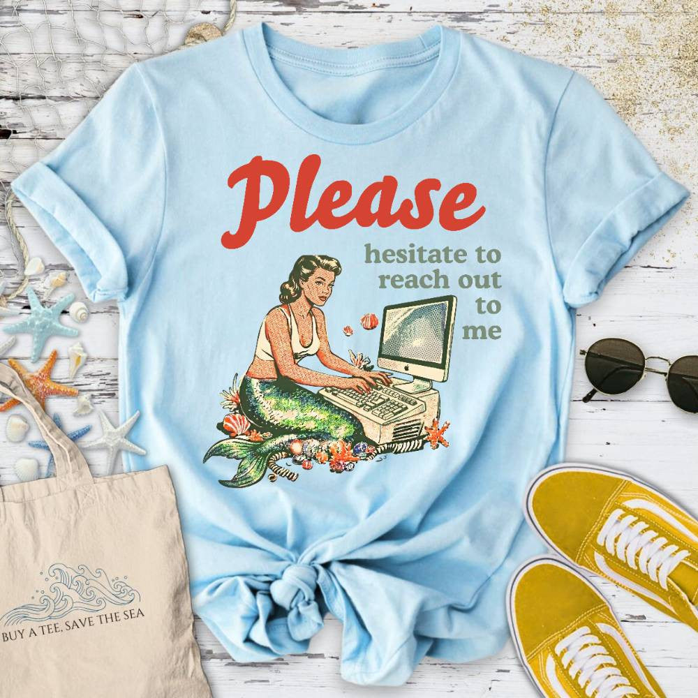 Hesitate To Reach Out, Mermaid T-Shirt - Ocean Graphic Tee - Gift for Ocean Lovers - Unisex