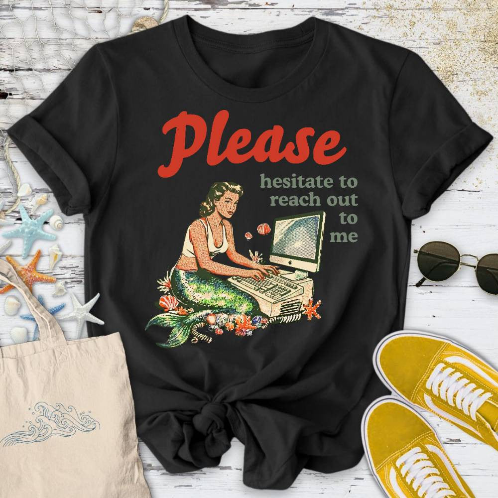Hesitate To Reach Out, Mermaid T-Shirt - Ocean Graphic Tee - Gift for Ocean Lovers - Unisex