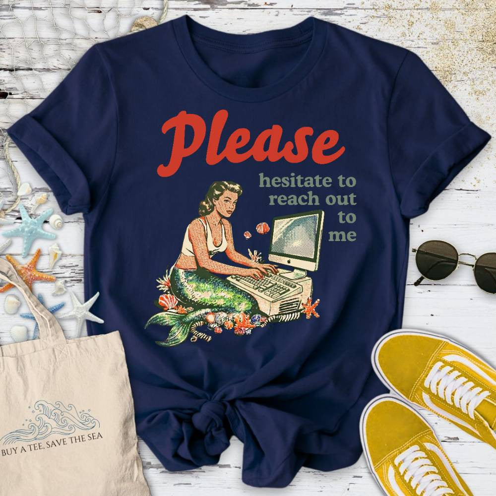 Hesitate To Reach Out, Mermaid T-Shirt - Ocean Graphic Tee - Gift for Ocean Lovers - Unisex