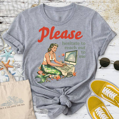 Hesitate To Reach Out, Mermaid T-Shirt - Ocean Graphic Tee - Gift for Ocean Lovers - Unisex