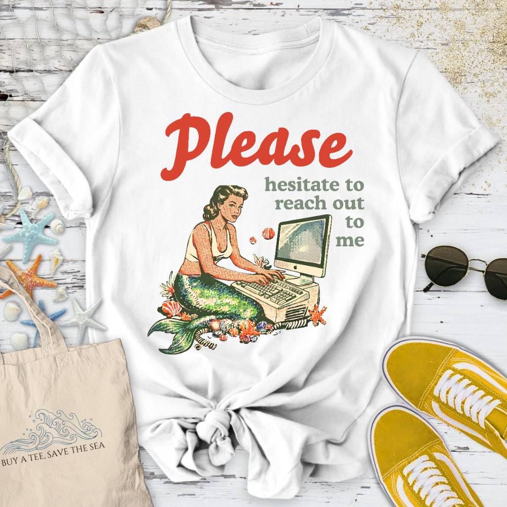 Hesitate To Reach Out, Mermaid T-Shirt - Ocean Graphic Tee - Gift for Ocean Lovers - Unisex