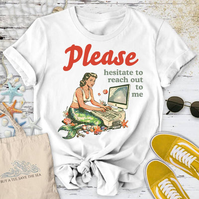 Hesitate To Reach Out, Mermaid T-Shirt - Ocean Graphic Tee - Gift for Ocean Lovers - Unisex