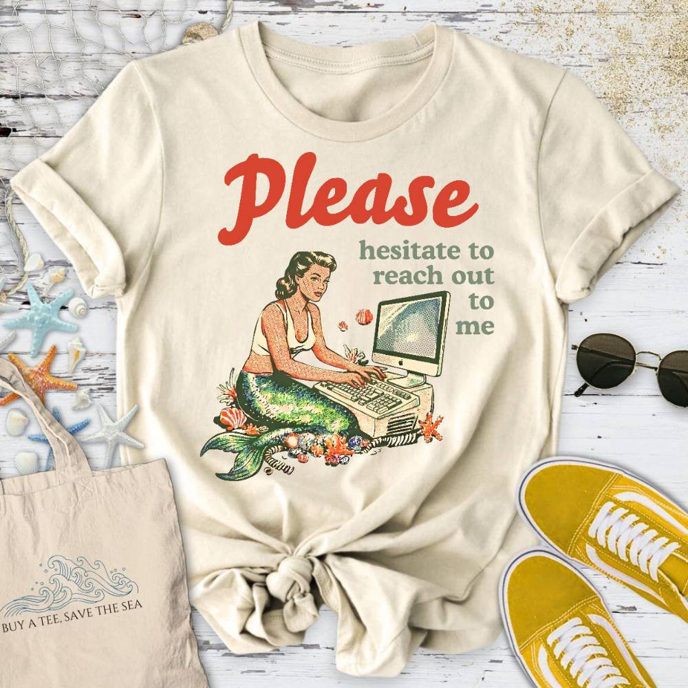 Hesitate To Reach Out, Mermaid T-Shirt - Ocean Graphic Tee - Gift for Ocean Lovers - Unisex