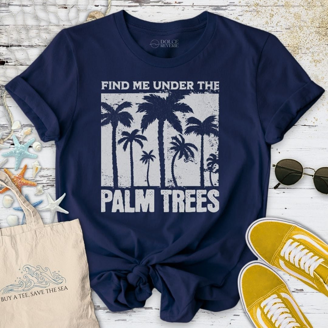 Find Me Under the Palm Trees T-Shirt - Ocean Graphic Tee - Gift for Ocean Lovers - Unisex