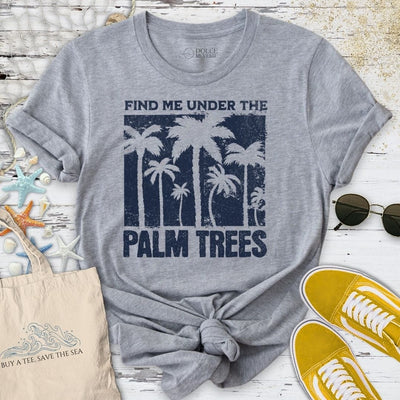 Find Me Under the Palm Trees T-Shirt - Ocean Graphic Tee - Gift for Ocean Lovers - Unisex