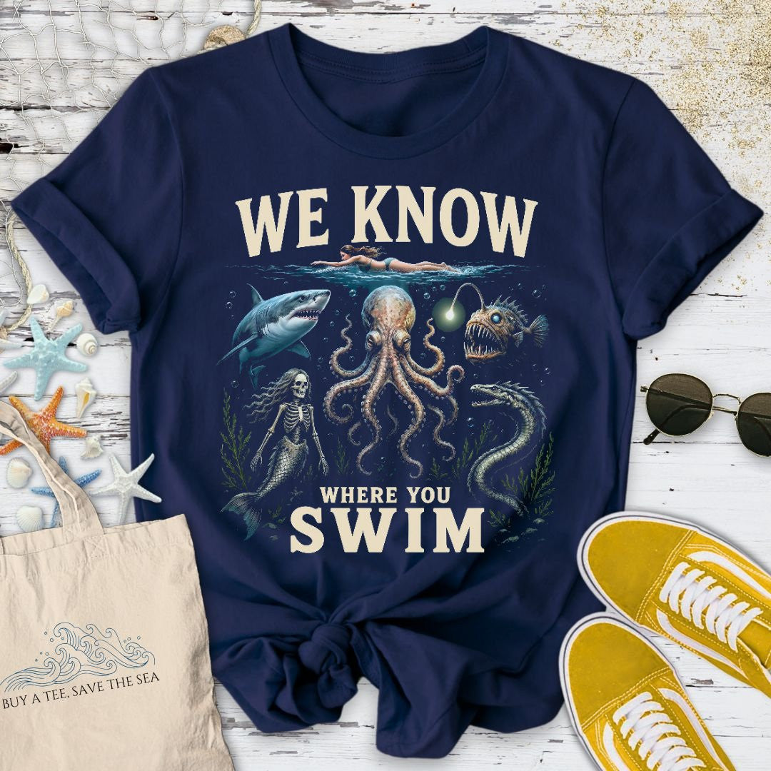 We Know Where You Swim T-Shirt - Ocean Graphic Tee - Gift for Ocean Lovers - Unisex